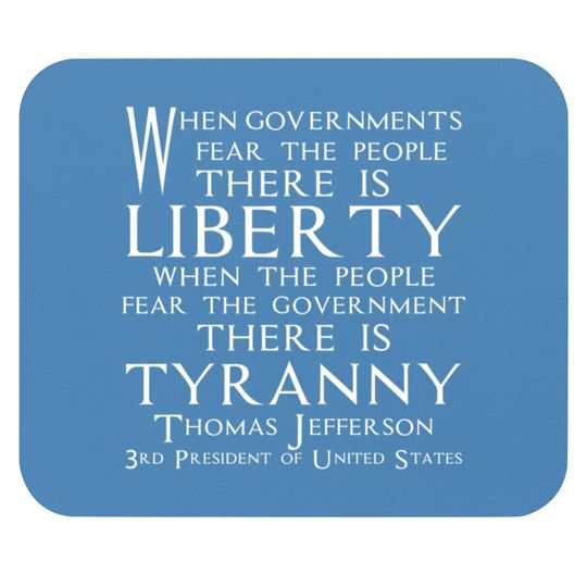 Discover When Governments Fear The People, There Is Mouse Pads