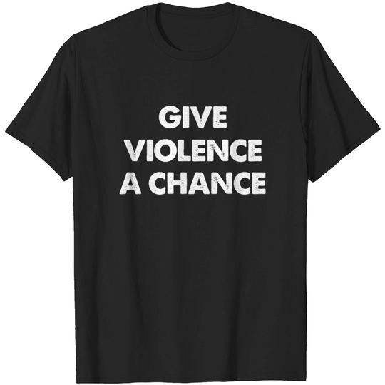 Discover Give violence a chance T-shirt