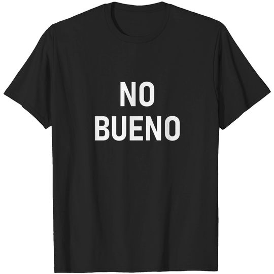 Discover No Bueno Spanish, Funny, Joke, Sarcastic, Family T-Shirt