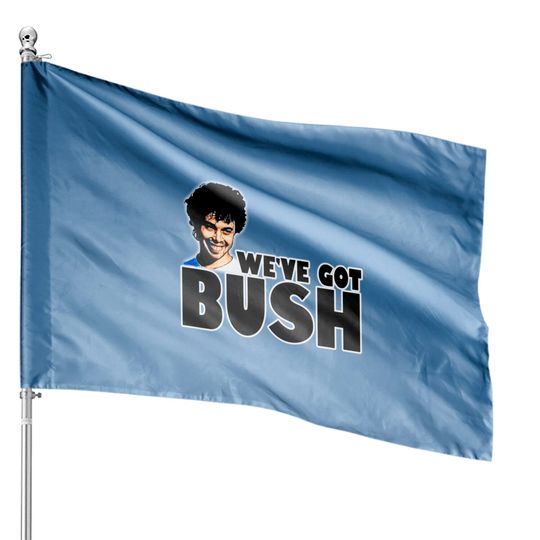 Discover We've got Bush - Revenge Of The Nerds - House Flags