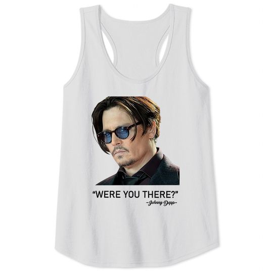 Discover Were You There Johnny Depp Tank Tops, Justice For Johnny Depp Tank Tops
