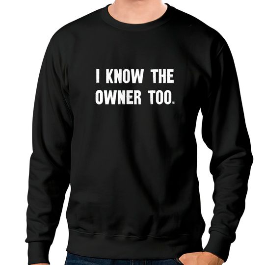 Discover I Know The Owner Too Sweatshirts