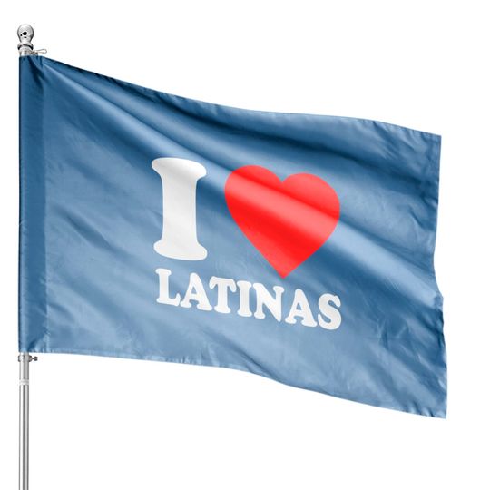 Discover I Love Latinas - Cool - House Flags