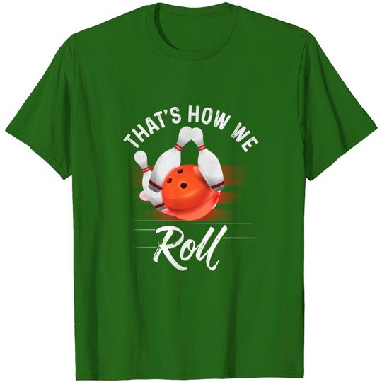 Discover Thats How We Roll Bowling Shirt Funny Bowler Bowling T-Shirt