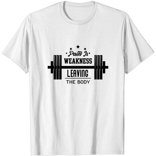 Discover Pain Is Weakness Leaving The Body T-shirt