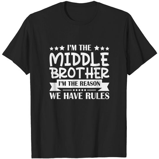 Discover I'm the Middle Brother I'm the Reason we Have Rules Sibling T-Shirt