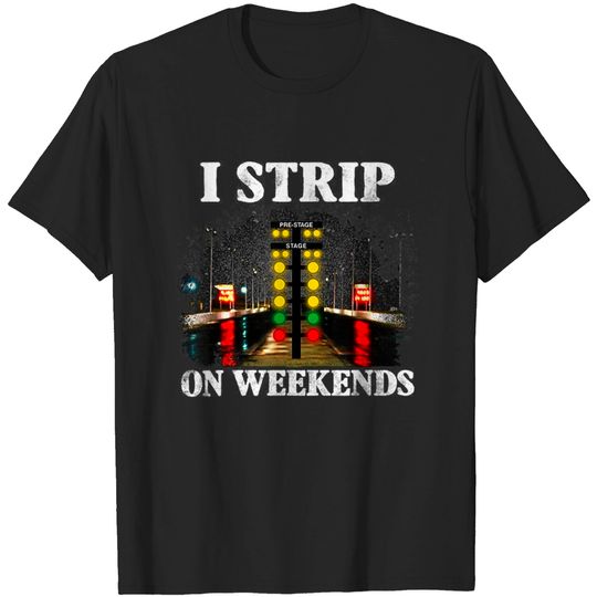Discover I Strip On Weekends Racing Tees