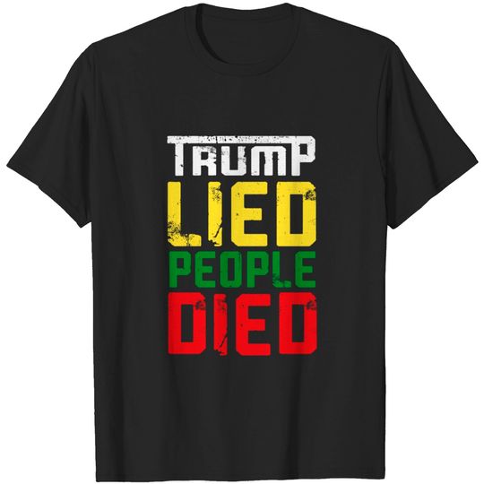 Discover Trump lied people died - Trump Lied People Died - T-Shirt