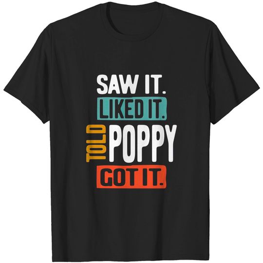 Discover Saw It Liked It Told Poppy Got It Funny Boys Girls Shirt Kids - Poppy Gift Idea - T-Shirt