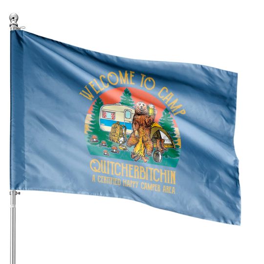 Discover Welcome To Camp Quitcherbitchin A Certified Bear D House Flags