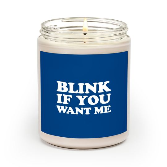 Discover Blink If You Want Me Scented Candles