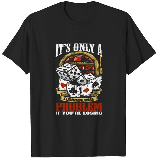 Discover Funny Gambling Gambler Gamble Casino Games - Gambling - T-Shirt