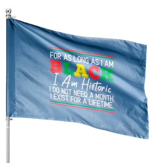 Discover For As Long As I Am Black I Am Historic Juneteenth House Flags