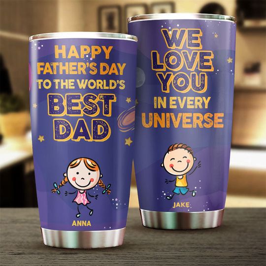 Discover Happy Father's Day To The World's Best Dad, We Love You In Every Universe - Gift For Father's Day - Personalized Tumbler