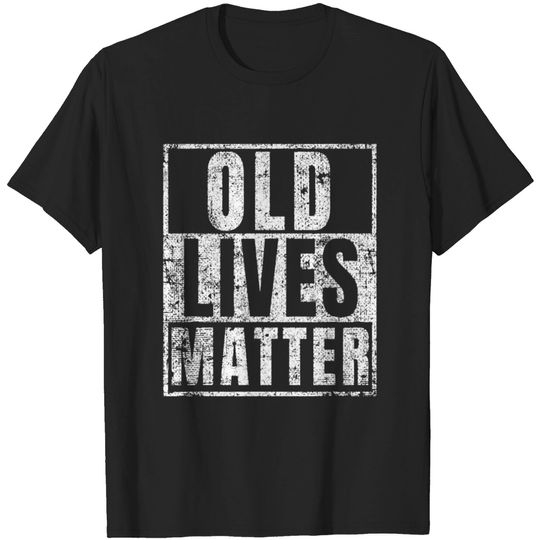 Discover Old Lives Matter Funny Birthday Party Gag Gift for T-shirt