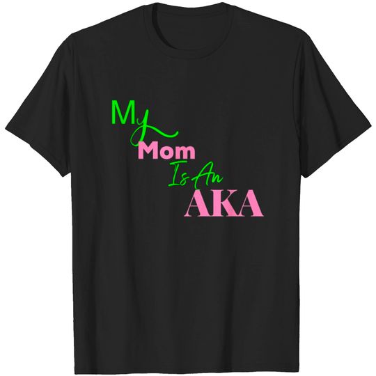 Discover AKA Mom My Mom Is An AKA Black T-shirt