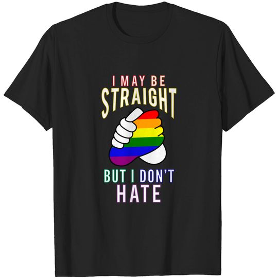 Discover "I May Be Straight But I Don't Hate" Gay Friendly - Gay Pride - T-Shirt