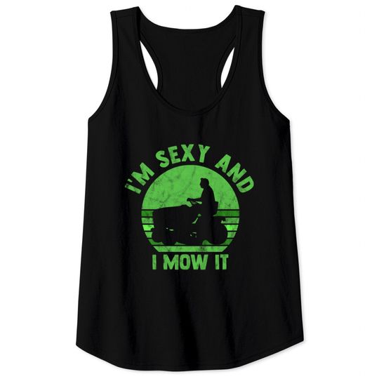 Discover Lawn Mowing Shirt Landscaping Im Sexy And I Mow It Tank Tops