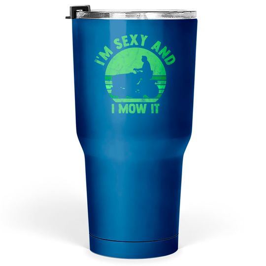 Discover Lawn Mowing Tumblers 30 oz Landscaping Im Sexy And I Mow It Tumblers 30 oz