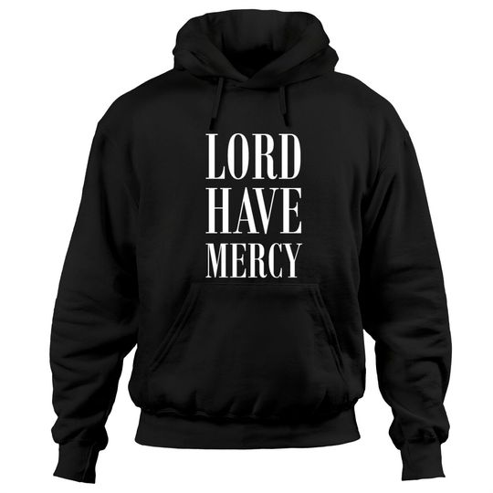 Discover Lord Have Mercy Hoodies