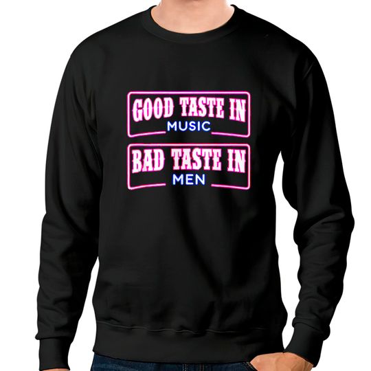 Discover Good Taste in Music Bad Taste in Men Music lover Sweatshirts