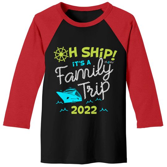 Discover Oh Ship It's a Family Trip 2022 - Oh Ship 2022 Cruise Baseball Tees