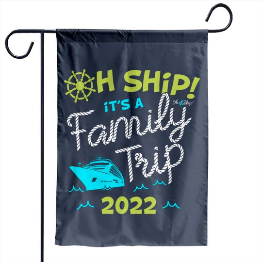 Discover Oh Ship It's a Family Trip 2022 - Oh Ship 2022 Cruise Garden Flags
