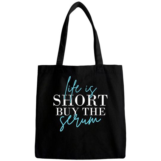 Discover Life Is Short Buy The Serum Skin Esthetician Skinc Bags