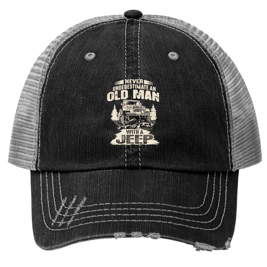 Discover Never Underestimate an Old Man with a Jeep - Jeep Gifts For Men - Trucker Hats
