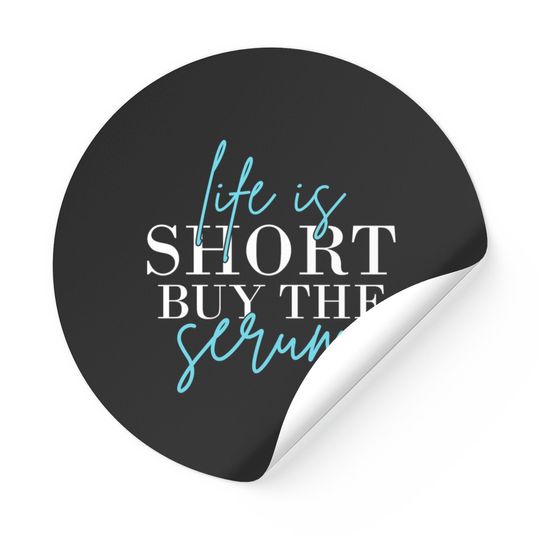 Discover Life Is Short Buy The Serum Skin Esthetician Skinc Stickers