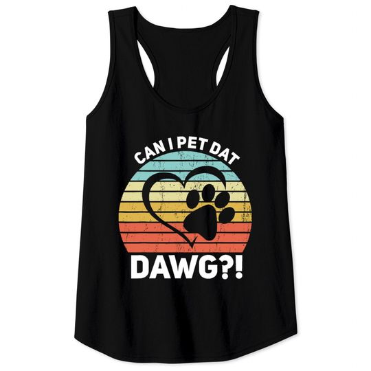 Discover Can I Pet Dat Dawg Can I Pet That Dog Tank Tops