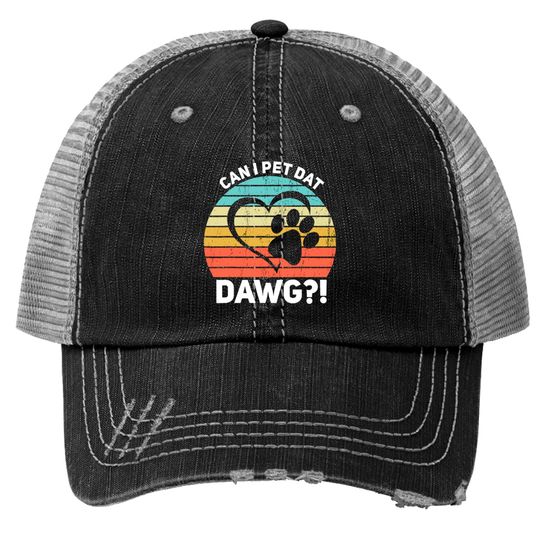 Discover Can I Pet Dat Dawg Can I Pet That Dog Trucker Hats
