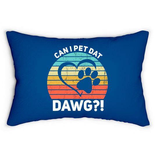 Discover Can I Pet Dat Dawg Can I Pet That Dog Lumbar Pillows
