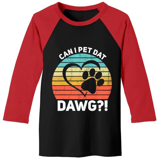 Discover Can I Pet Dat Dawg Can I Pet That Dog Baseball Tees