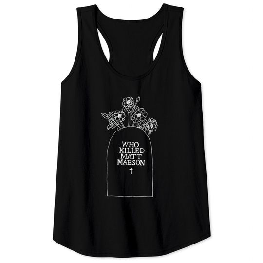 Discover who killed matt maeson - Matt Maeson - Tank Tops