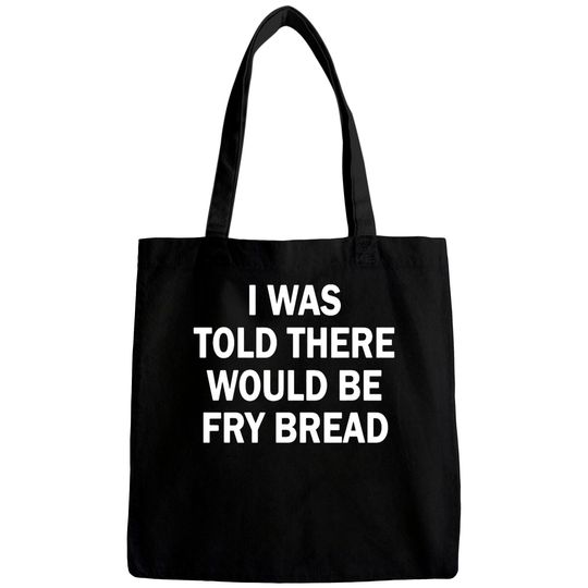 Discover I was told there would be fry bread Bags