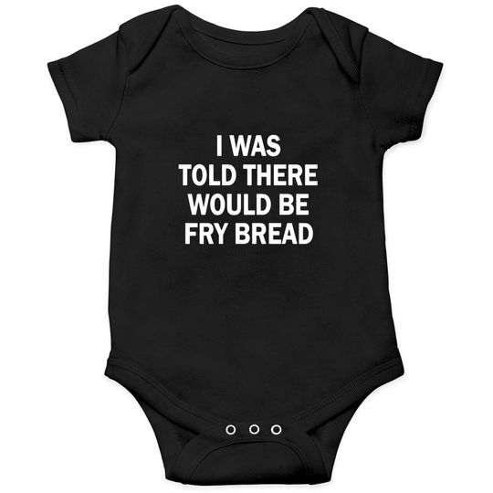 Discover I was told there would be fry bread Onesies