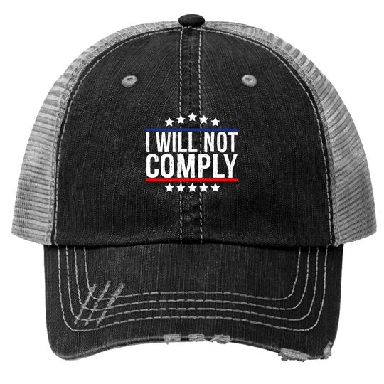 Discover I Will Not Comply Print Trucker Hats