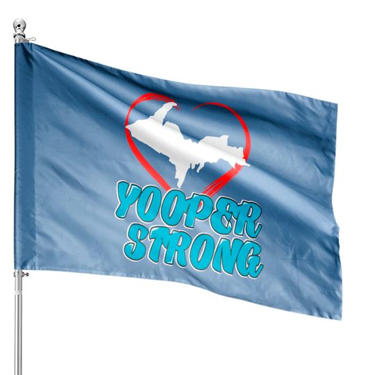 Discover Yooper Strong House Flags Upper Peninsula Michigan UP House Flags