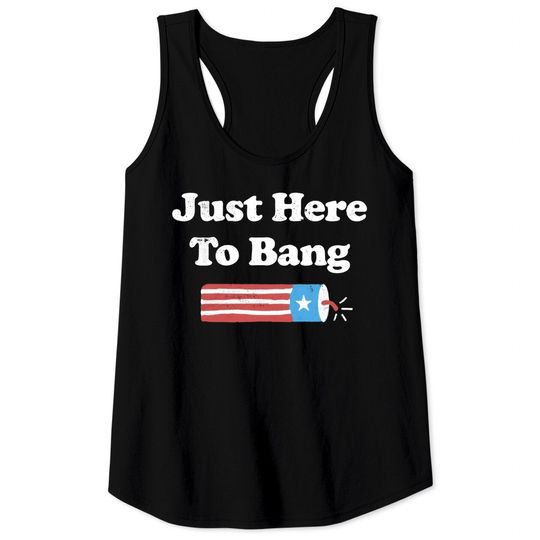 Discover Just Here To Bang Tank Tops