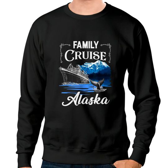 Discover Alaska Family Cruise Sweatshirts