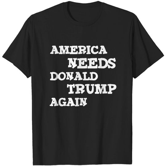 Discover America needs donald trump again - Donald Trump President - T-Shirt