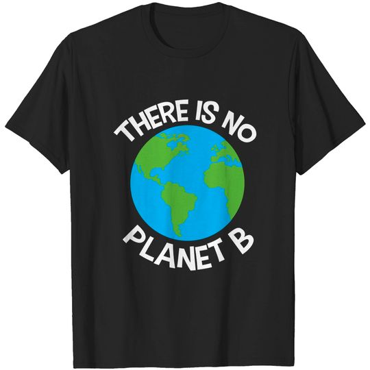Discover There is no Planet B - Save The Planet - T-Shirt