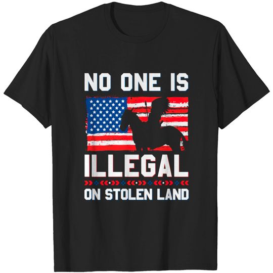 Discover No One Is Illegal On Stolen Land Native Americans T-shirt