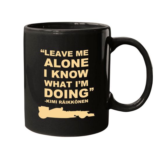 Discover Kimi Raikkonen Leave Me Alone I Know What Im Doing Mugs