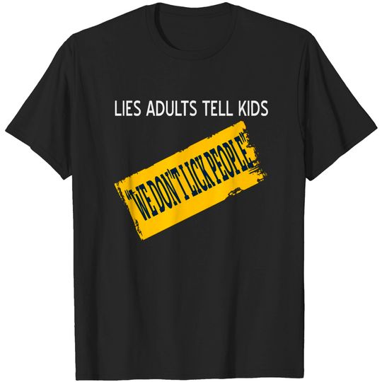 Discover lies adults tell kids - Lies Adults Tell Kids - T-Shirt