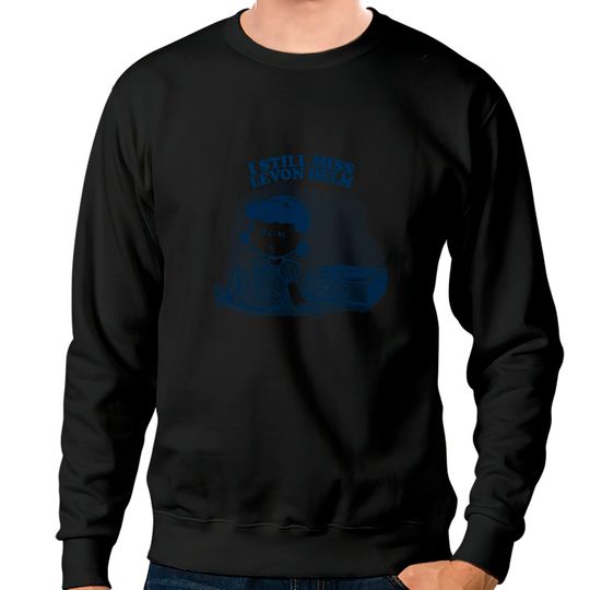 Discover I Still Miss Levon Helm ••••• Vinyl Collector Fan Design - Levon Helm - Sweatshirts