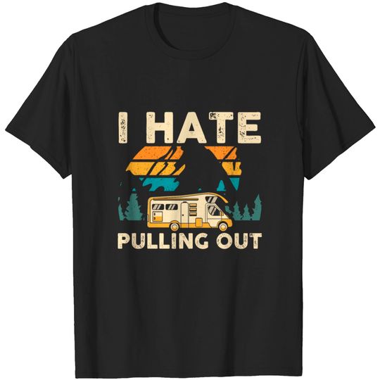 Discover Camping I Hate Pulling Out Vintage Camper Trailer T-shirt
