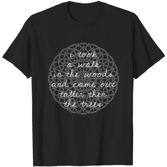 Discover I take a walk into the woods - Thoreau - Nature - T-Shirt