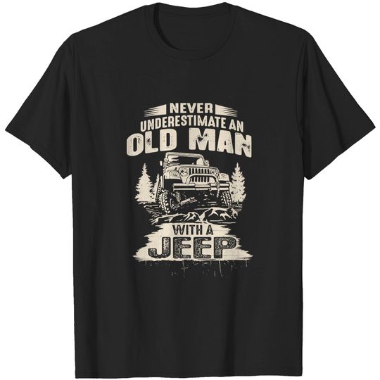 Discover Never Underestimate an Old Man with a Jeep - Jeep Gifts For Men - T-Shirt